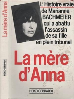 Seller image for L'histoire vraie de Marianne BACHMEIER qui a abattu l'assassin de sa fille en plein tribunal LA MRE D'ANNA for sale by Dmons et Merveilles