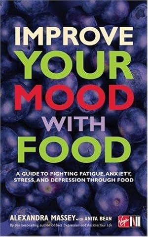 Bild des Verkufers fr Improve Your Mood with Food : A Guide to Fighting Fatigue, Anxiety, Stress, and Depression Through Food zum Verkauf von WeBuyBooks