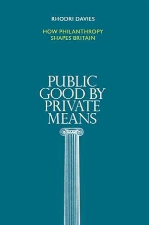 Seller image for Public Good by Private Means: How Philanthropy Shapes Britain for sale by WeBuyBooks