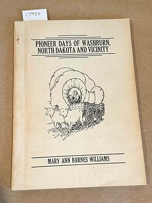Pioneer Days of Washburn, North Dakota and Vicinity