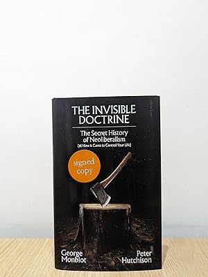 Image du vendeur pour The Invisible Doctrine: The Secret History of Neoliberalism (& How It Came to Control Your Life) (Signed First Edition) mis en vente par Fialta Books