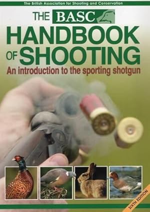 Imagen del vendedor de The BASC Handbook of Shooting: An Introduction to the Sporting Shotgun 6th Edition a la venta por WeBuyBooks