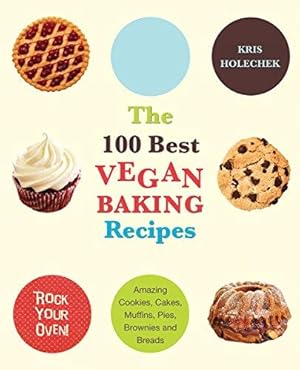 Bild des Verkufers fr The 100 Best Vegan Baking Recipes: Amazing Cookies, Cakes, Muffins, Pies, Brownies and Breads zum Verkauf von WeBuyBooks
