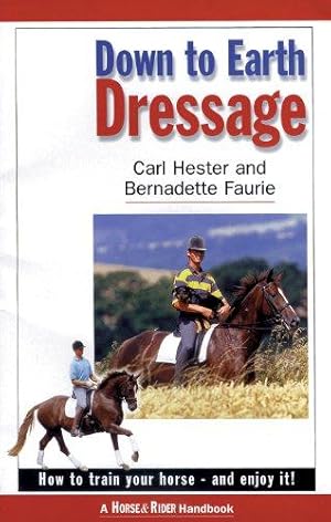 Bild des Verkufers fr Down to Earth Dressage: How to Train Your Horse - and Enjoy it! zum Verkauf von WeBuyBooks