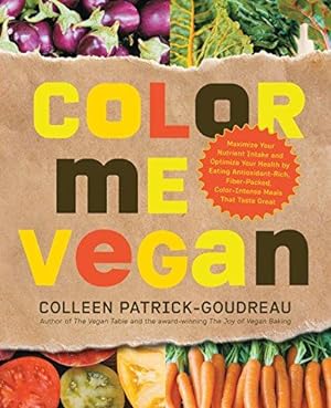 Seller image for Color Me Vegan: Maximize Your Nutrient Intake and Optimize Your Health by Eating Antioxidant Rich, Fiber Packed, Color Intense Meals: Maximize Your . Color-Intense Meals That Taste Great for sale by WeBuyBooks