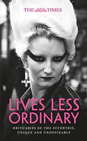 Seller image for The Times Lives Less Ordinary: Obituaries of the eccentric, unique and undefinable for sale by WeBuyBooks