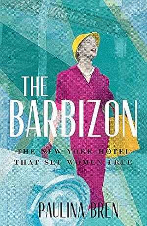 Imagen del vendedor de The Barbizon: The New York Hotel That Set Women Free a la venta por WeBuyBooks