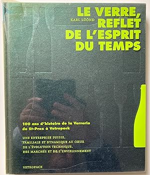 Le verre, reflet de l'esprit du temps. 100 ans d'histoire de la Verrerie de St-Prex à Vetropack.