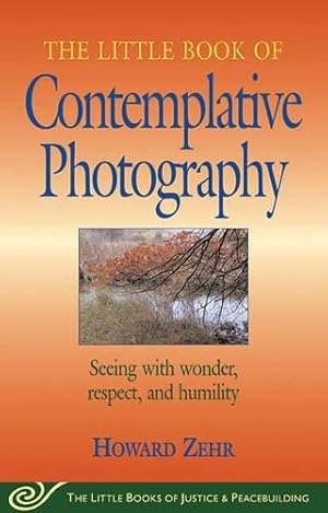 Seller image for Little Book of Contemplative Photography: Seeing With Wonder, Respect And Humility (Justice and Peacebuilding) for sale by WeBuyBooks
