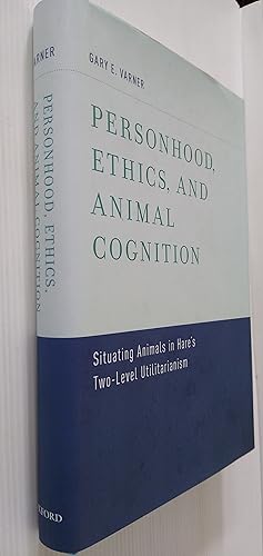 Personhood, Ethics, and Animal Cognition: Situating Animals in Hare's Two Level Utilitarianism
