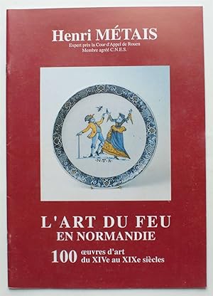 L'art du feu en Normandie - 100 oeuvres d'art du XIVe au XIXe siècles : monnayeurs, orfèvres, joa...