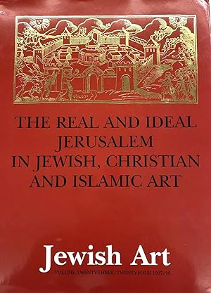 THE REAL AND IDEAL JERUSALEM IN JEWISH CHRISTIAN AND ISLAMIC ART. STUDIES IN HONOR OF BEZALEL NAR...