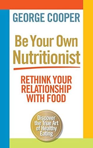 Bild des Verkufers fr Be Your Own Nutritionist: Rethink Your Relationship with Food zum Verkauf von WeBuyBooks