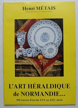 L'art héraldique de Normandie - 100 oeuvres d'art du XIVe au XIXe siècles