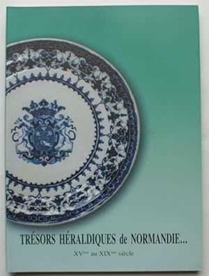 Trésors héraldiques de Normandie - XVe au XIXe siècle