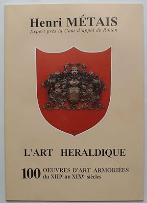 L'art héraldique - 100 oeuvres d'art armoriées du XIIIe au XIXe siècles