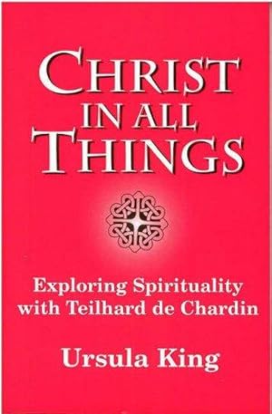 Bild des Verkufers fr Christ in All Things: Exploring Spirituality with Teilhard De Chardin zum Verkauf von WeBuyBooks