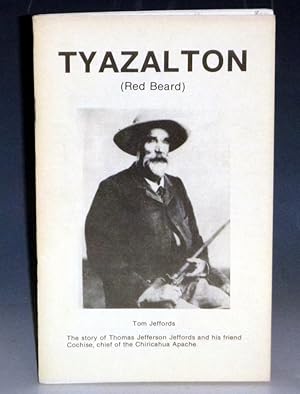 Tyazalton (Red Beard): The Story of Thomas Jefferson Jeffords and His Friend Cochise, Chief of th...