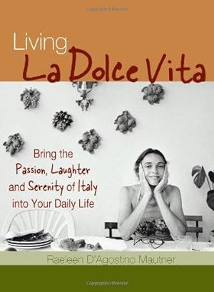 Immagine del venditore per Living la Dolce Vita: Bring the Passion, Laughter and Serenity of Italy into Your Daily Life venduto da WeBuyBooks