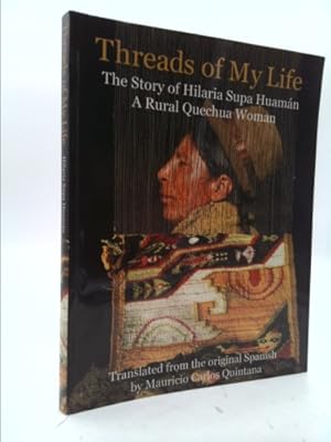 Image du vendeur pour Threads of My Life: The Story of Hilaria Supa Huaman, a Rural Quechua Woman mis en vente par ThriftBooksVintage