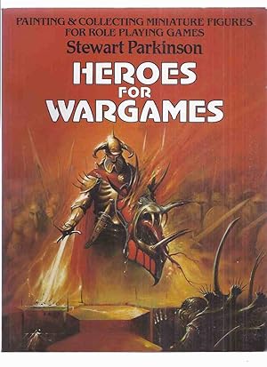 Seller image for Heroes for Wargames: Painting & Collecting Miniature Figures for Role Playing Games ( RPG; Fantasy Battles; Figure Making; Single Figures; Painting; The Diorama; Master Painters; Hints & Ideas )( War Games / Models ) for sale by Leonard Shoup