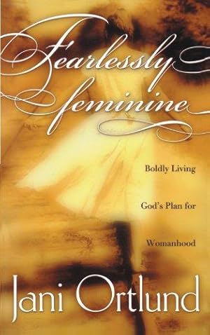 Bild des Verkufers fr Fearlessly Feminine: Boldly Living God's Plan for Womanhood zum Verkauf von WeBuyBooks