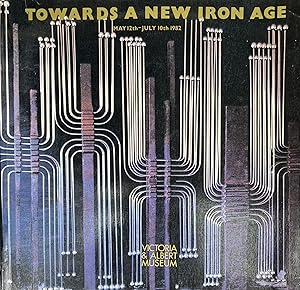 Towards A New Iron Age [Victoria & Albert Museum, London 12 May - 10 July 1982]