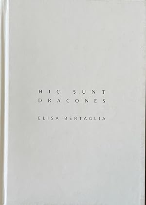Seller image for Elisa Bertaglia: Hic Sunt Dracones for sale by Reilly Books