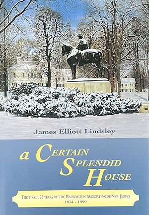 A Certain Splendid House: The First 125 Years of the Washington Association of New Jersey 1874-1999