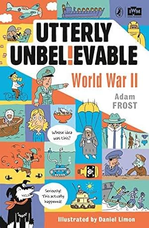 Bild des Verkufers fr Utterly Unbelievable: WWII in Facts: Adam Frost zum Verkauf von WeBuyBooks 2