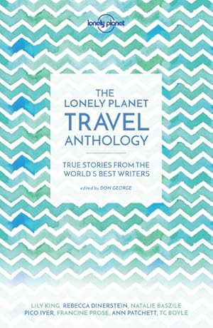 Seller image for Lonely Planet Travel Anthology : True Stories from the World's Best Writers for sale by GreatBookPrices