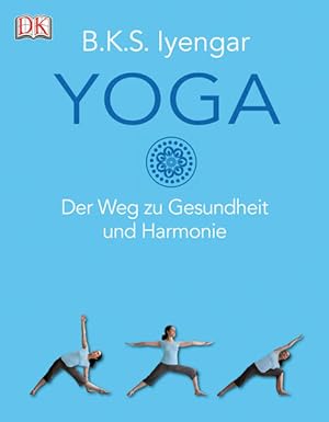 Yoga: Der Weg zu Gesundheit und Harmonie Der Weg zu Gesundheit und Harmonie