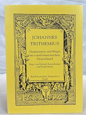 Seller image for Johannes Trithemius : Humanismus und Magie im vorreformatorischen Deutschland. Richard Auernheimer ; Frank Baron (Hrsg.) / Bad Kreuznacher Symposien ; Band 1 for sale by Antiquariat Bler