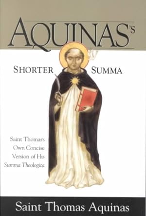 Imagen del vendedor de Aquinas's Shorter Summa : St. Thomas Aquinas's Own Concise Version of His Summa Theologica a la venta por GreatBookPrices