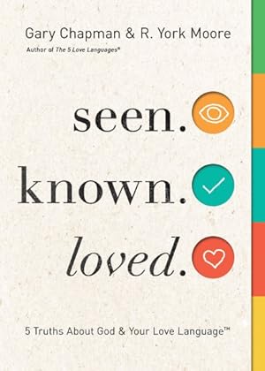 Image du vendeur pour Seen. Known. Loved. : 5 Truths About Your Love Language and God mis en vente par GreatBookPrices