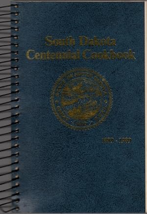 South Dakota Centennial Cookbook: A Culinary Legacy Celebrating the South Dakota Centennial 1889-...