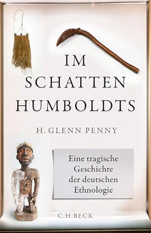 Im Schatten Humboldts : eine tragische Geschichte der deutschen Ethnologie.