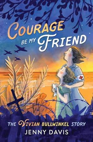 Bild des Verkufers fr Courage Be My Friend : The Vivian Bullwinkel Story zum Verkauf von GreatBookPrices