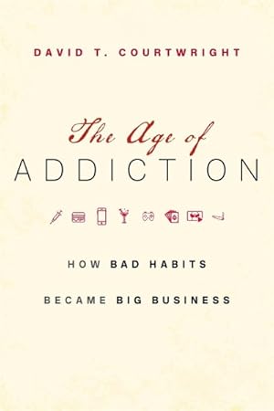 Seller image for Age of Addiction : How Bad Habits Became Big Business for sale by GreatBookPrices
