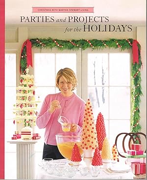 PARTIES and PROJECTS for the HOLIDAYS: a volume in Christmas with Martha Stewart Living series