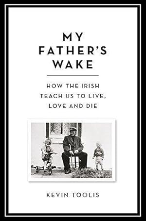 Seller image for My Father's Wake: How the Irish Teach Us to Live, Love and Die for sale by WeBuyBooks