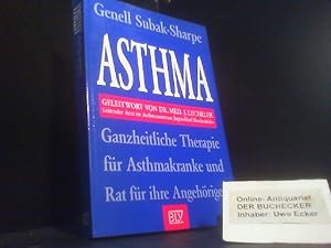 Asthma : ganzheitliche Therapie für Asthmakranke und Rat für ihre Angehörigen. Genell Subak-Sharp...