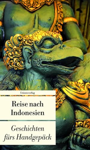 Seller image for Reise nach Indonesien Geschichten frs Handgepck. Herausgegeben von Lucien Leitess. Herausgegeben von Lucien Leitess. Bcher frs Handgepck for sale by Berliner Bchertisch eG