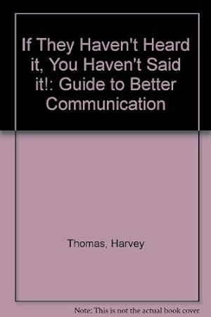 Image du vendeur pour If They Haven't Heard it, You Haven't Said it!: Guide to Better Communication mis en vente par WeBuyBooks