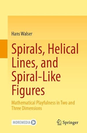 Bild des Verkufers fr Spirals, Helical Lines, and Spiral-Like Figures : Mathematical Playfulness in Two and Three Dimensions zum Verkauf von AHA-BUCH GmbH