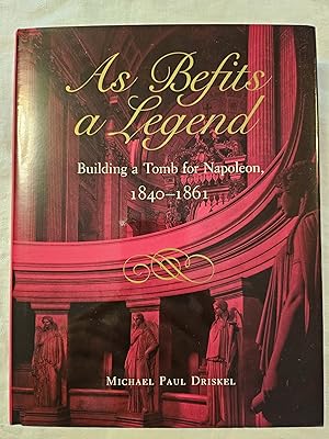 As Befits a Legend: Building a Tomb for Napoleon, 1840-1861