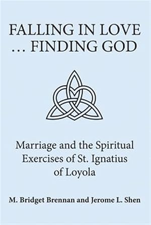Seller image for Falling in Love . Finding God: Marriage and the Spiritual Exercises of St. Ignatius of Loyola for sale by GreatBookPricesUK