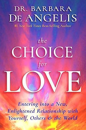 Seller image for The Choice for Love: Entering into a New, Enlightened Relationship with Yourself, Others & the World for sale by WeBuyBooks