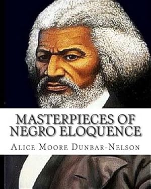 Imagen del vendedor de Masterpieces of Negro Eloquence : The Best Speeches Delivered by the Negro from the Days of Slavery to the Present Time. a la venta por GreatBookPricesUK