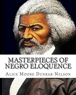 Imagen del vendedor de Masterpieces of Negro Eloquence : The Best Speeches Delivered by the Negro from the Days of Slavery to the Present Time. a la venta por GreatBookPricesUK